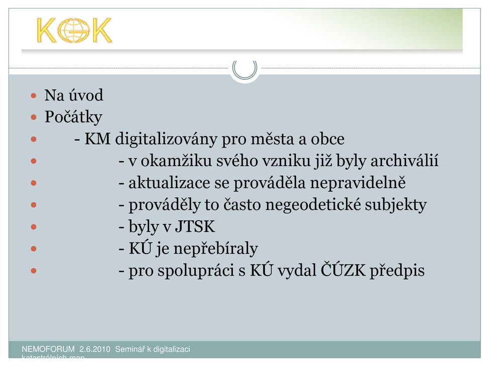 prováděla nepravidelně - prováděly to často negeodetické