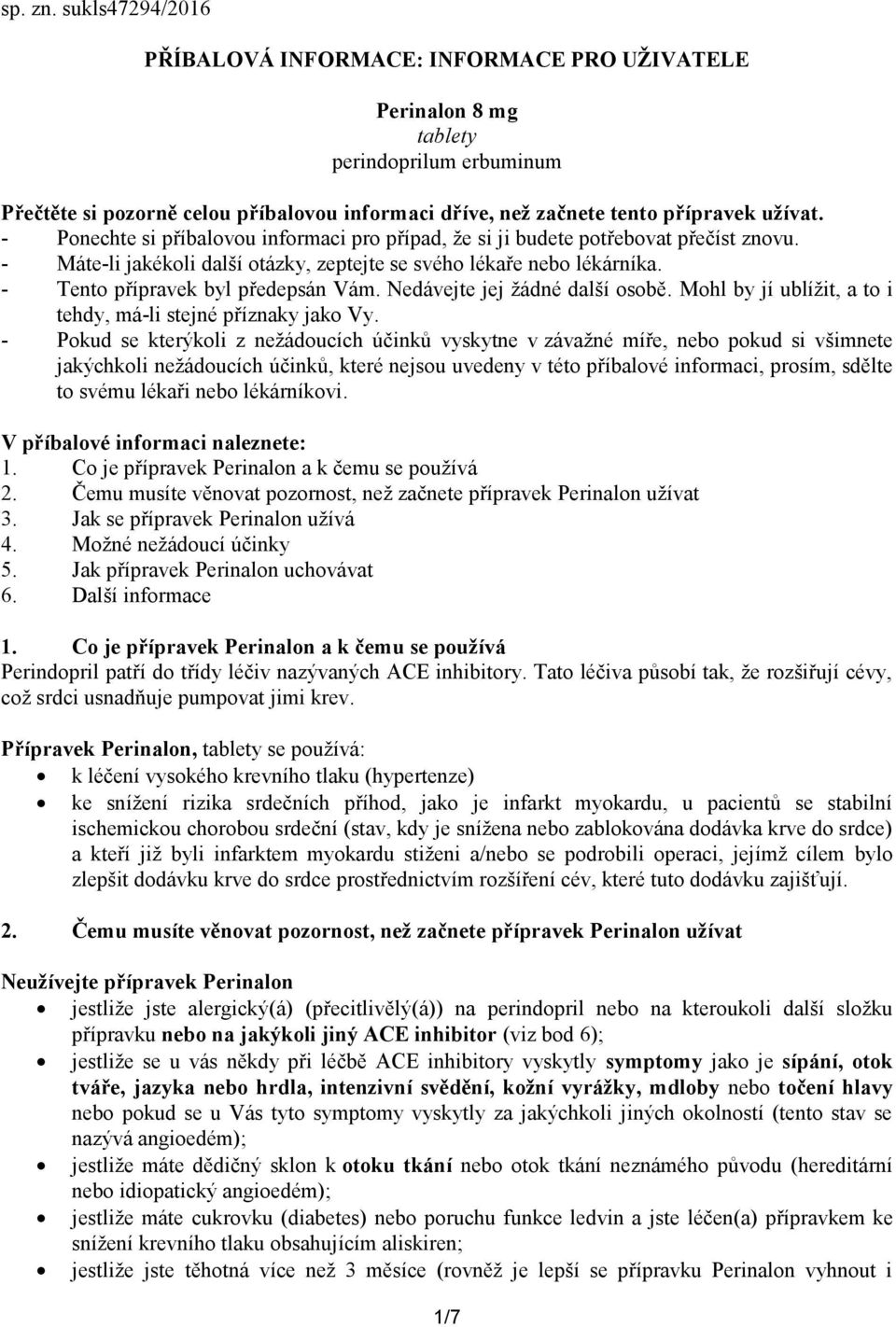 - Ponechte si příbalovou informaci pro případ, že si ji budete potřebovat přečíst znovu. - Máte-li jakékoli další otázky, zeptejte se svého lékaře nebo lékárníka. - Tento přípravek byl předepsán Vám.