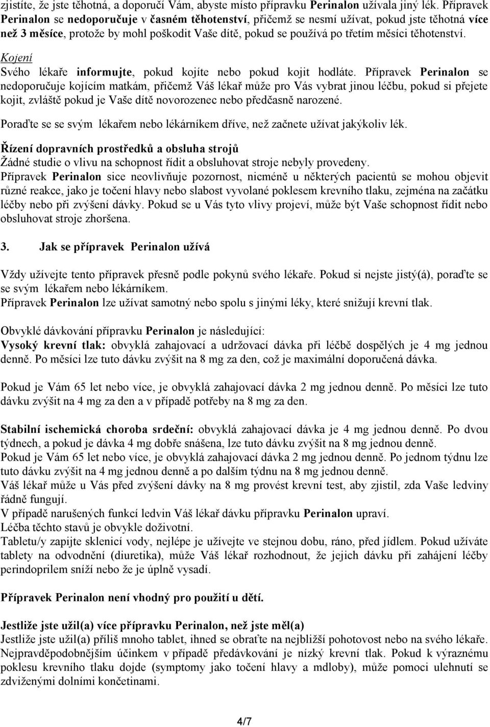 těhotenství. Kojení Svého lékaře informujte, pokud kojíte nebo pokud kojit hodláte.
