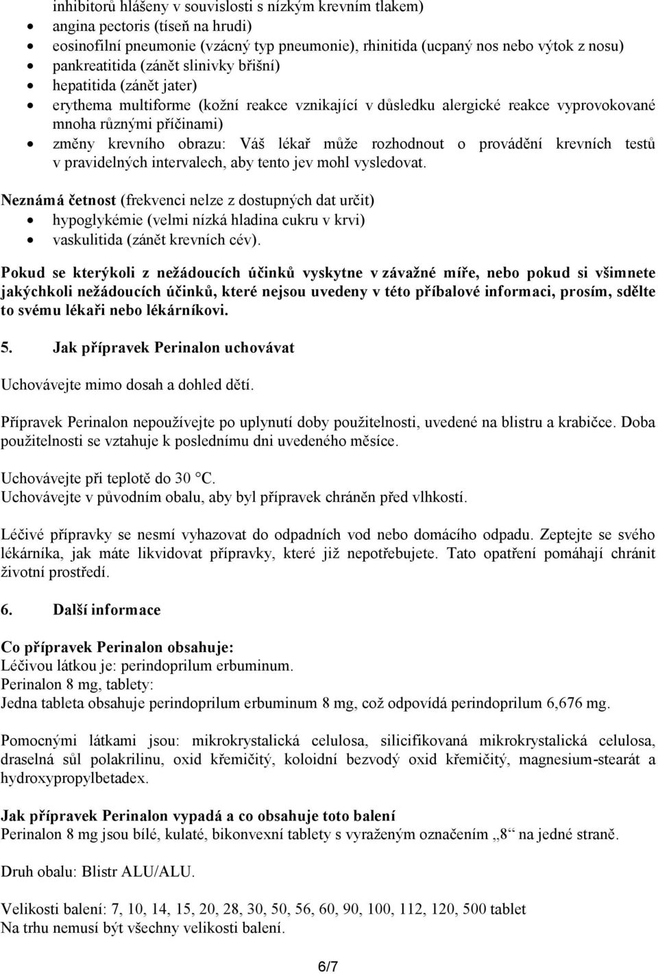 rozhodnout o provádění krevních testů v pravidelných intervalech, aby tento jev mohl vysledovat.