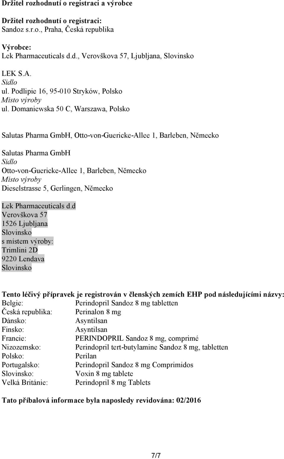 Domaniewska 50 C, Warszawa, Polsko Salutas Pharma GmbH, Otto-von-Guericke-Allee 1, Barleben, Německo Salutas Pharma GmbH Sídlo Otto-von-Guericke-Allee 1, Barleben, Německo Místo výroby Dieselstrasse