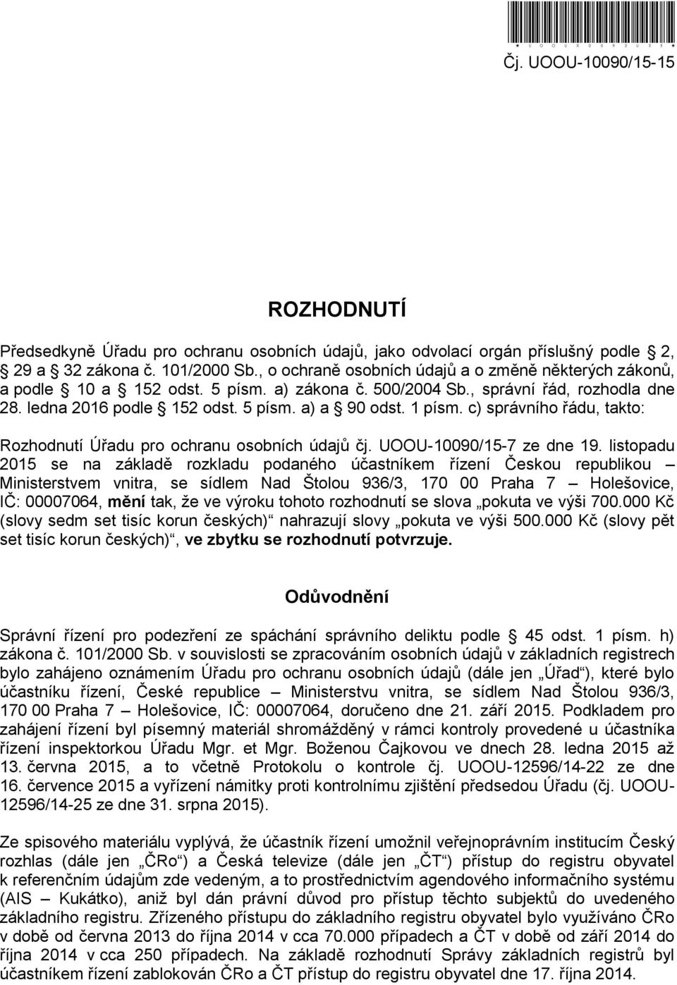 c) správního řádu, takto: Rozhodnutí Úřadu pro ochranu osobních údajů čj. UOOU-10090/15-7 ze dne 19.