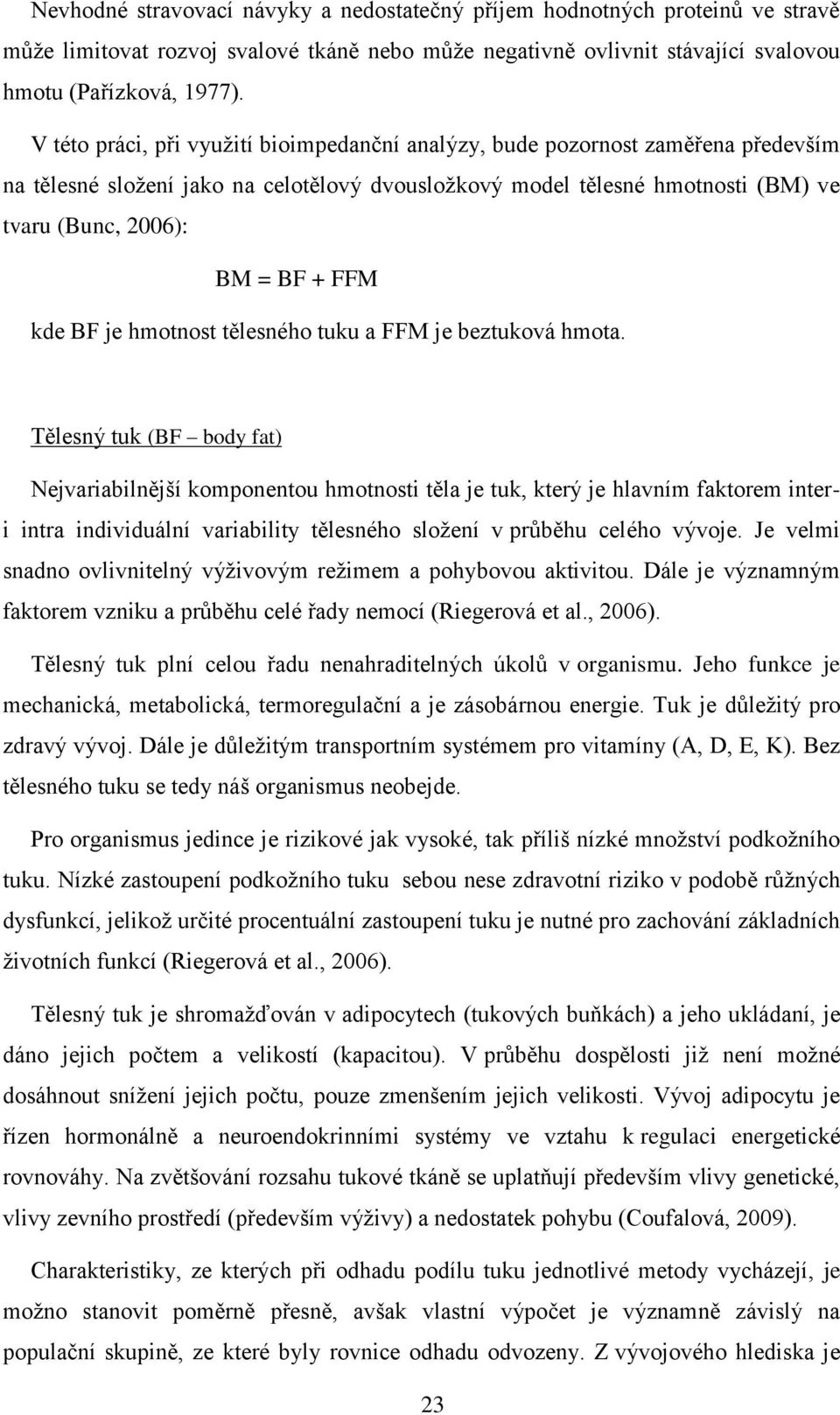 kde BF je hmotnost tělesného tuku a FFM je beztuková hmota.