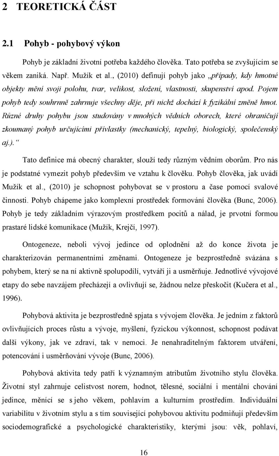 Pojem pohyb tedy souhrnně zahrnuje všechny děje, při nichž dochází k fyzikální změně hmot.