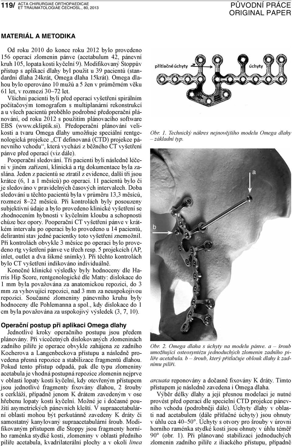 Omega dlahou bylo operováno 10 mužů a 5 žen v průměrném věku 61 let, v rozmezí 30 72 let.