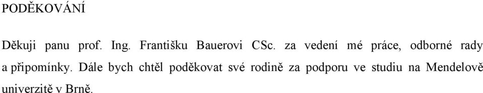 za vedení mé práce, odborné rady a připomínky.