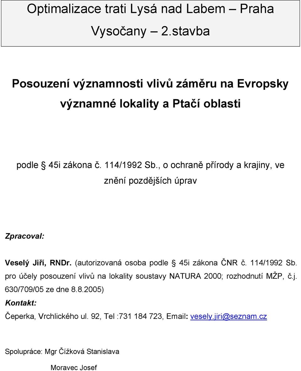 , o ochraně přírody a krajiny, ve znění pozdějších úprav Zpracoval: Veselý Jiří, RNDr. (autorizovaná osoba podle 45i zákona ČNR č.