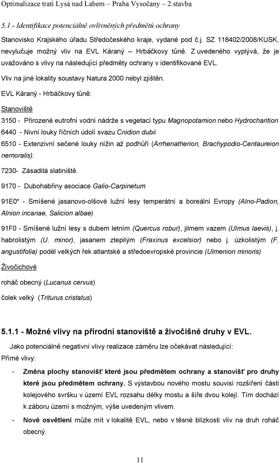 EVL Káraný - Hrbáčkovy tůně: Stanoviště 3150 - Přirozené eutrofní vodní nádrže s vegetací typu Magnopotamion nebo Hydrocharition 6440 - Nivní louky říčních údolí svazu Cnidion dubii 6510 - Extenzivní