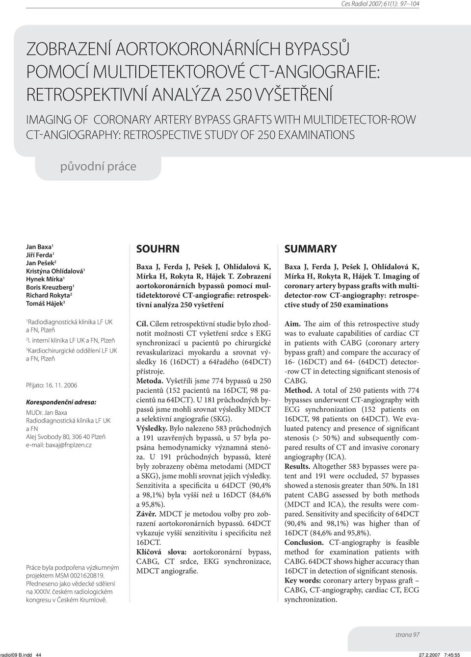 klinika LF UK a FN, Plzeň 2 I. interní klinika LF UK a FN, Plzeň 3 Kardiochirurgické oddělení LF UK a FN, Plzeň Přijato: 16. 11. 2006 Korespondenční adresa: MUDr.