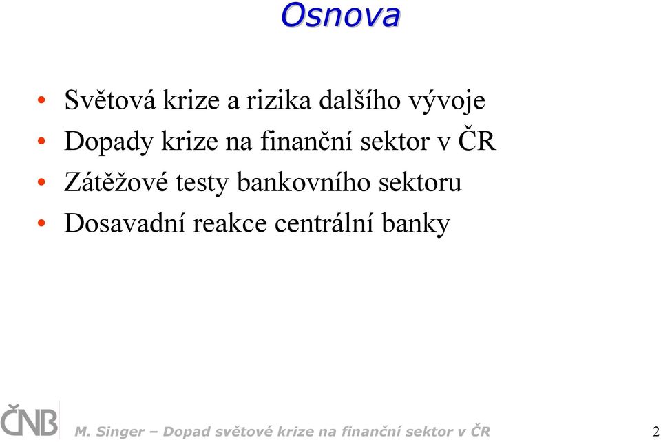 testy bankovního sektoru Dosavadní reakce