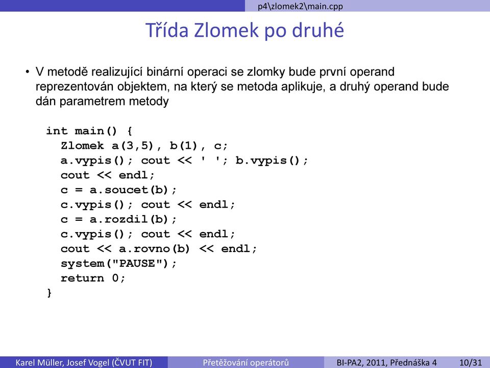 realizující binární operaci se zlomky bude první operand reprezentován objektem, na který se metoda aplikuje, a druhý operand