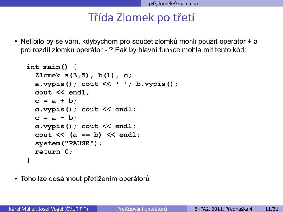 vám, kdybychom pro součet zlomků mohli použít operátor + a pro rozdíl zlomků operátor -?