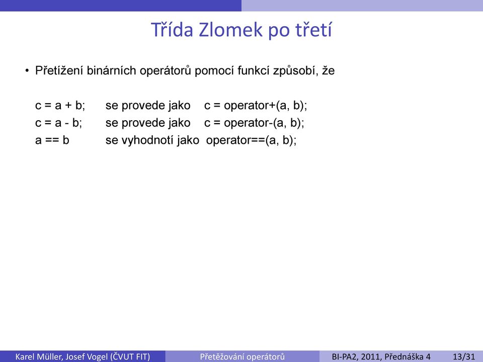 jako c = operator-(a, b); a == b se vyhodnotí jako operator==(a, b); Karel