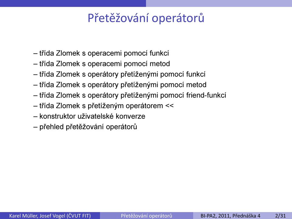 přetíženými pomocí friend-funkcí třída Zlomek s přetíženým operátorem << konstruktor uživatelské konverze