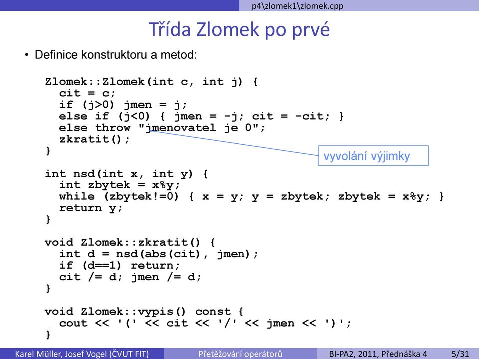 je 0"; zkratit(); vyvolání výjimky int nsd(int x, int y) { int zbytek = x%y; while (zbytek!