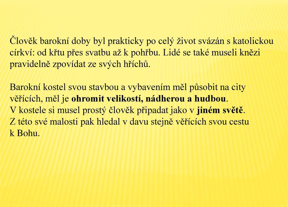 Barokní kostel svou stavbou a vybavením měl působit na city věřících, měl je ohromit velikostí, nádherou