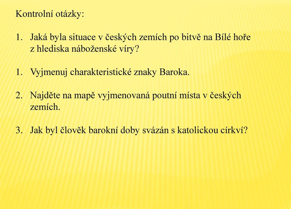 náboţenské víry? 1. Vyjmenuj charakteristické znaky Baroka. 2.