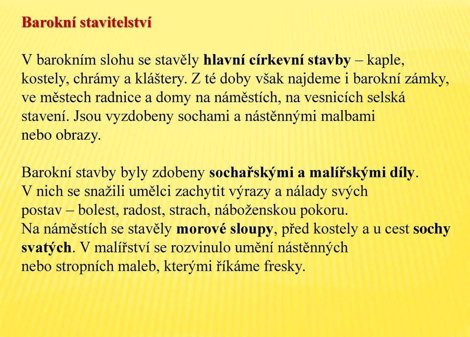 Jsou vyzdobeny sochami a nástěnnými malbami nebo obrazy. Barokní stavby byly zdobeny sochařskými a malířskými díly.