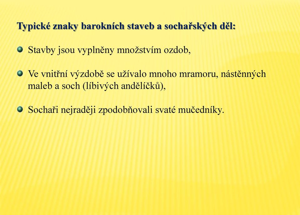 uţívalo mnoho mramoru, nástěnných maleb a soch (líbivých