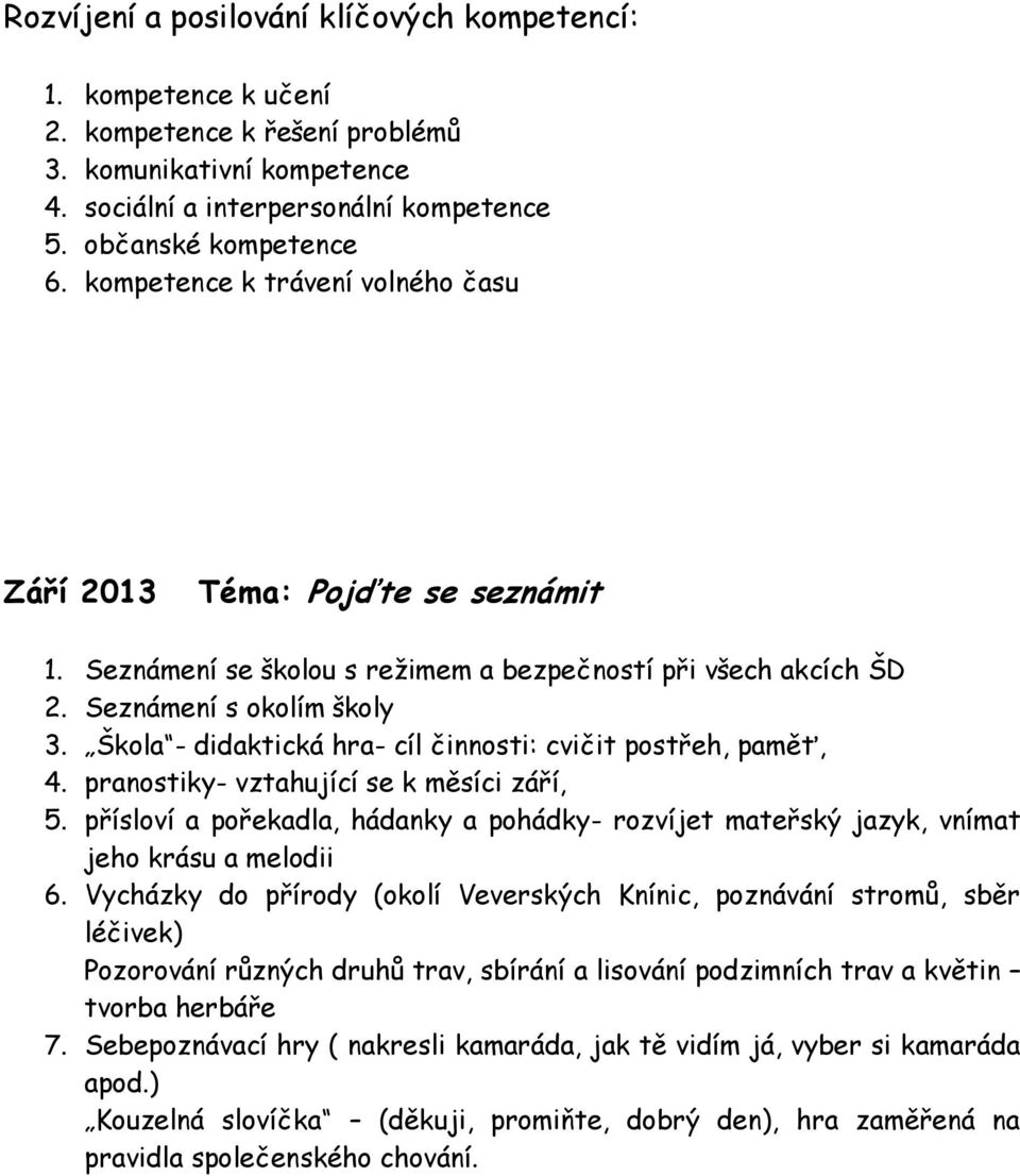 Škola - didaktická hra- cíl činnosti: cvičit postřeh, paměť, 4. pranostiky- vztahující se k měsíci září, 5.