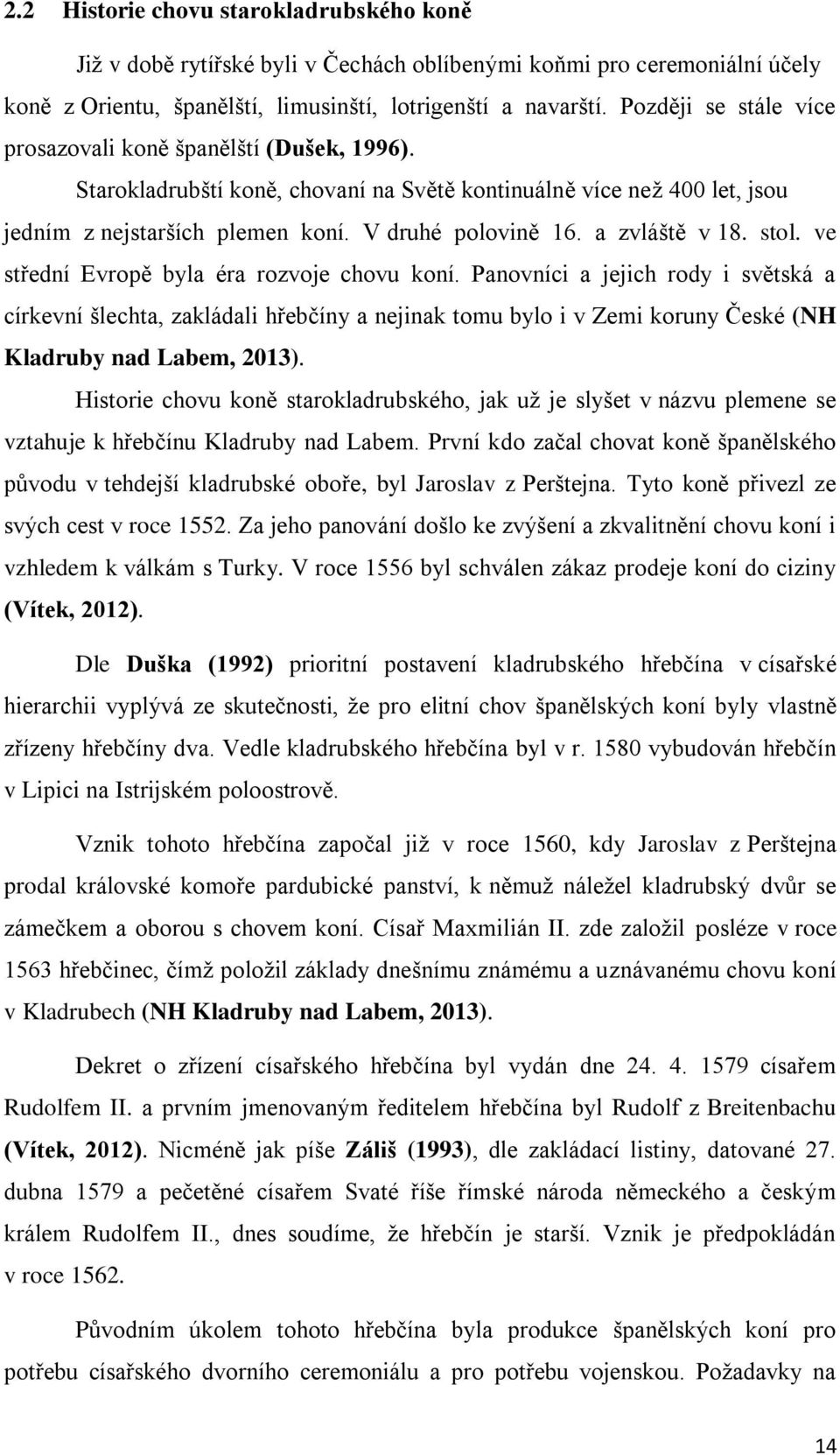 a zvláště v 18. stol. ve střední Evropě byla éra rozvoje chovu koní.