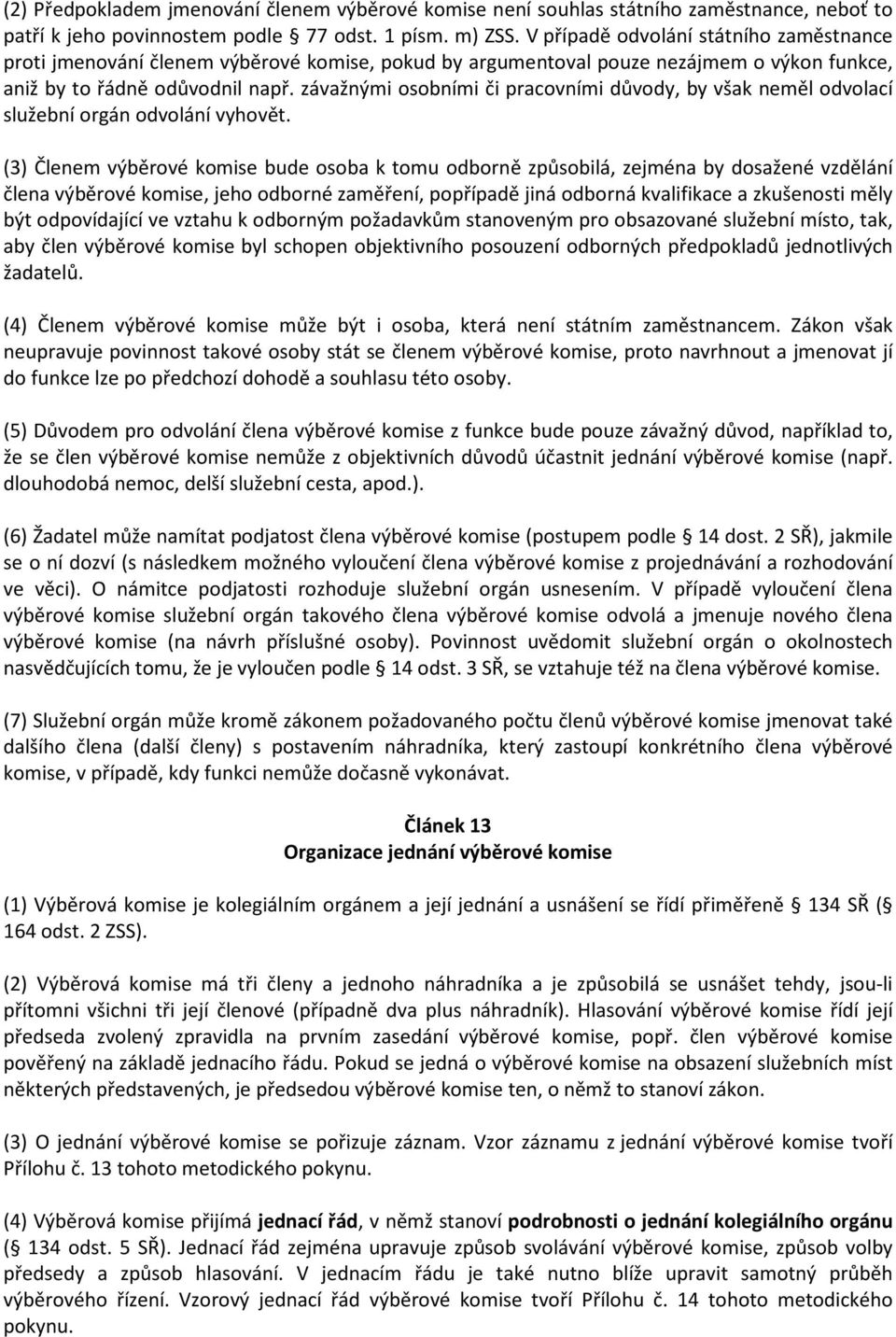 závažnými osobními či pracovními důvody, by však neměl odvolací služební orgán odvolání vyhovět.