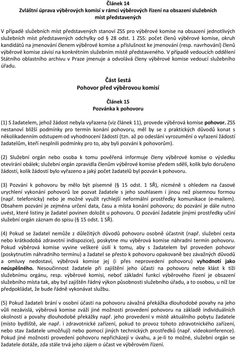 navrhování) členů výběrové komise závisí na konkrétním služebním místě představeného.