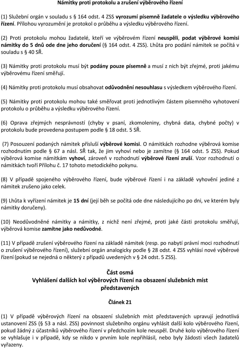 (2) Proti protokolu mohou žadatelé, kteří ve výběrovém řízení neuspěli, podat výběrové komisi námitky do 5 dnů ode dne jeho doručení ( 164 odst. 4 ZSS).