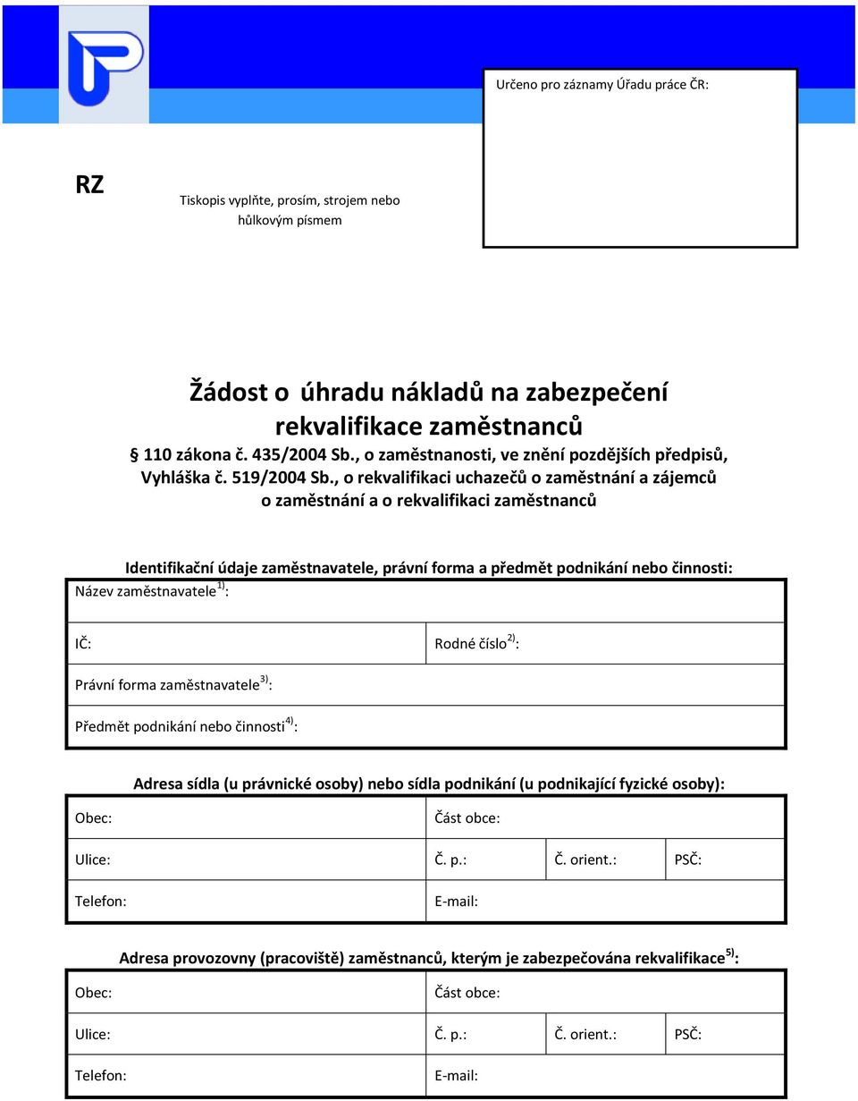 , o rekvalifikaci uchazečů o zaměstnání a zájemců o zaměstnání a o rekvalifikaci zaměstnanců Identifikační údaje zaměstnavatele, právní forma a předmět podnikání nebo činnosti: Název zaměstnavatele