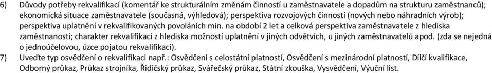 na období 2 let a celková perspektiva zaměstnavatele z hlediska zaměstnanosti; charakter rekvalifikací z hlediska možností uplatnění v jiných odvětvích, u jiných zaměstnavatelů apod.