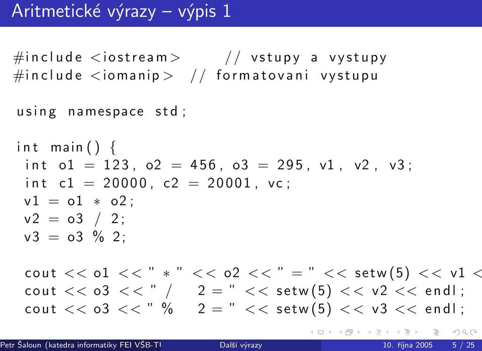 = o1 o2 ; v2 = o3 / 2 ; v3 = o3 % 2; cout << o1 < < ｨ ｨ < < o2 << ｨ = ｨ << setw (5) < < v1 < cout << o3 < < ｨ / 2 = ｨ << setw (5) < < v2 <<