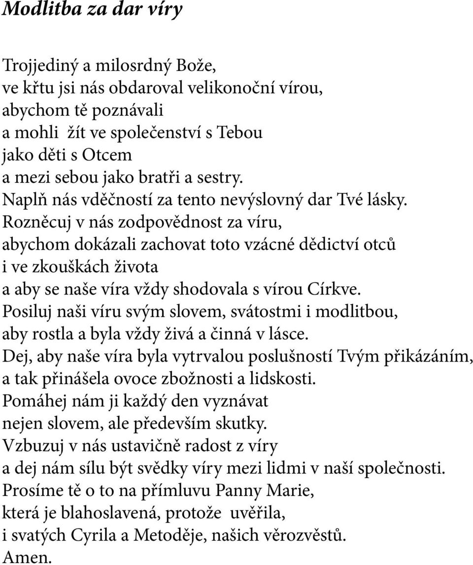 Rozněcuj v nás zodpovědnost za víru, abychom dokázali zachovat toto vzácné dědictví otců i ve zkouškách života a aby se naše víra vždy shodovala s vírou Církve.