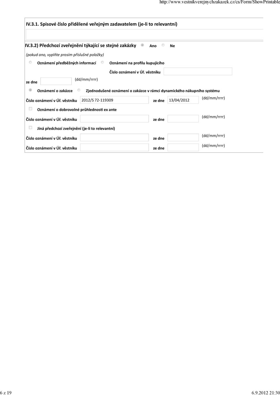 příslušné položky) Oznámení předběžných informací Oznámení na profilu kupujícího ze dne Číslo oznámení v Úř.