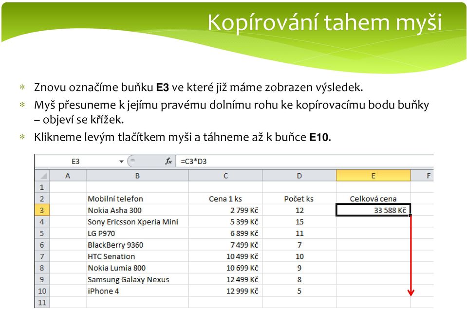 Myš přesuneme k jejímu pravému dolnímu rohu ke