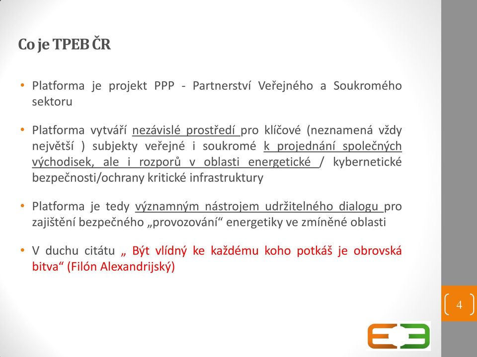 kybernetické bezpečnosti/ochrany kritické infrastruktury Platforma je tedy významným nástrojem udržitelného dialogu pro zajištění