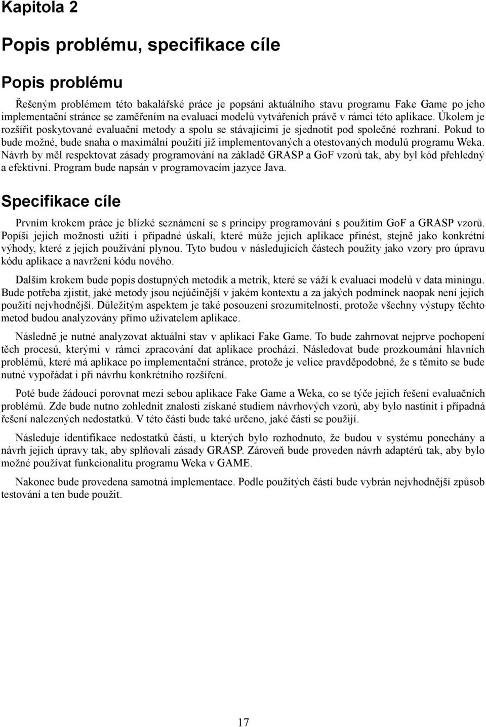 Pokud to bude možné, bude snaha o maximální použití již implementovaných a otestovaných modulů programu Weka.