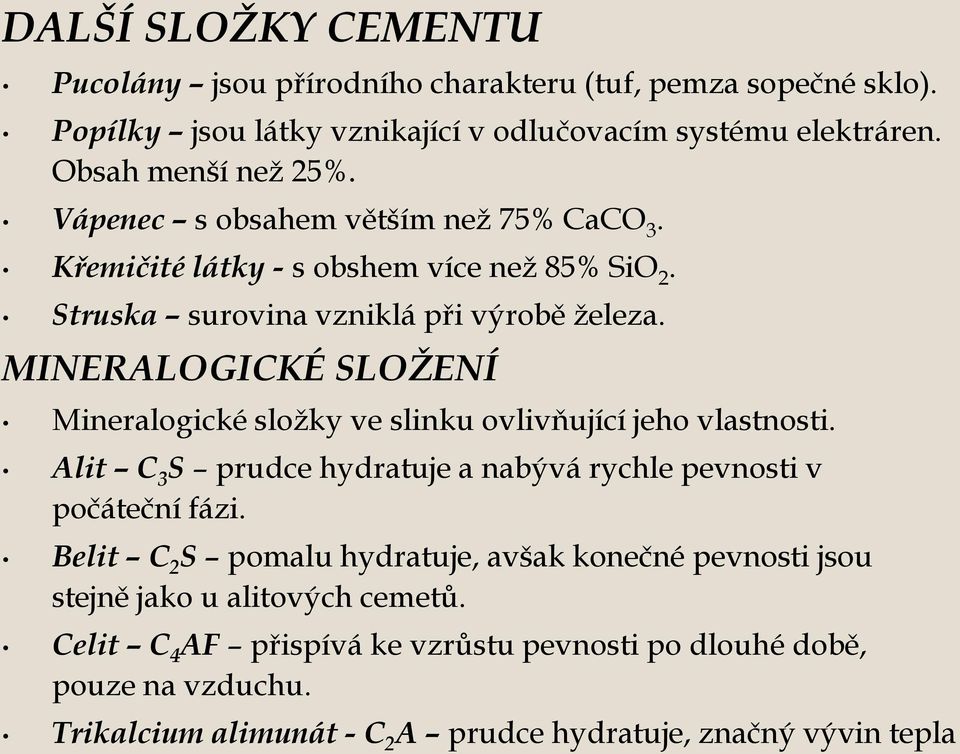 MINERALOGICKÉ SLOŢENÍ Mineralogické složky ve slinku ovlivňující jeho vlastnosti. Alit C 3 S prudce hydratuje a nabývá rychle pevnosti v počáteční fázi.