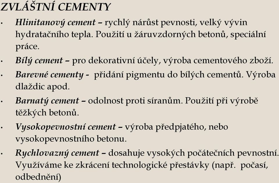 Barevné cementy - přidání pigmentu do bílých cementů. Výroba dlaždic apod. Barnatý cement odolnost proti síranům.