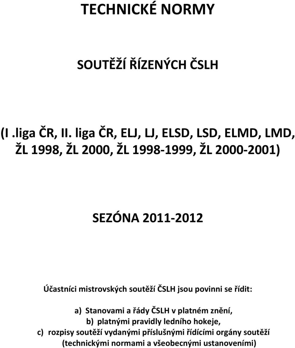 2012 Účastníci mistrovských soutěží ČSLH jsou povinni se řídit: a) Stanovami a řády ČSLH v platném