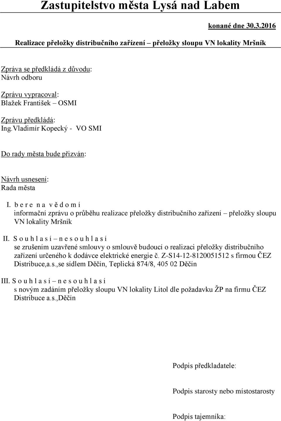 Vladimír Kopecký - VO SMI Do rady města bude přizván: Návrh usnesení: Rada města I.