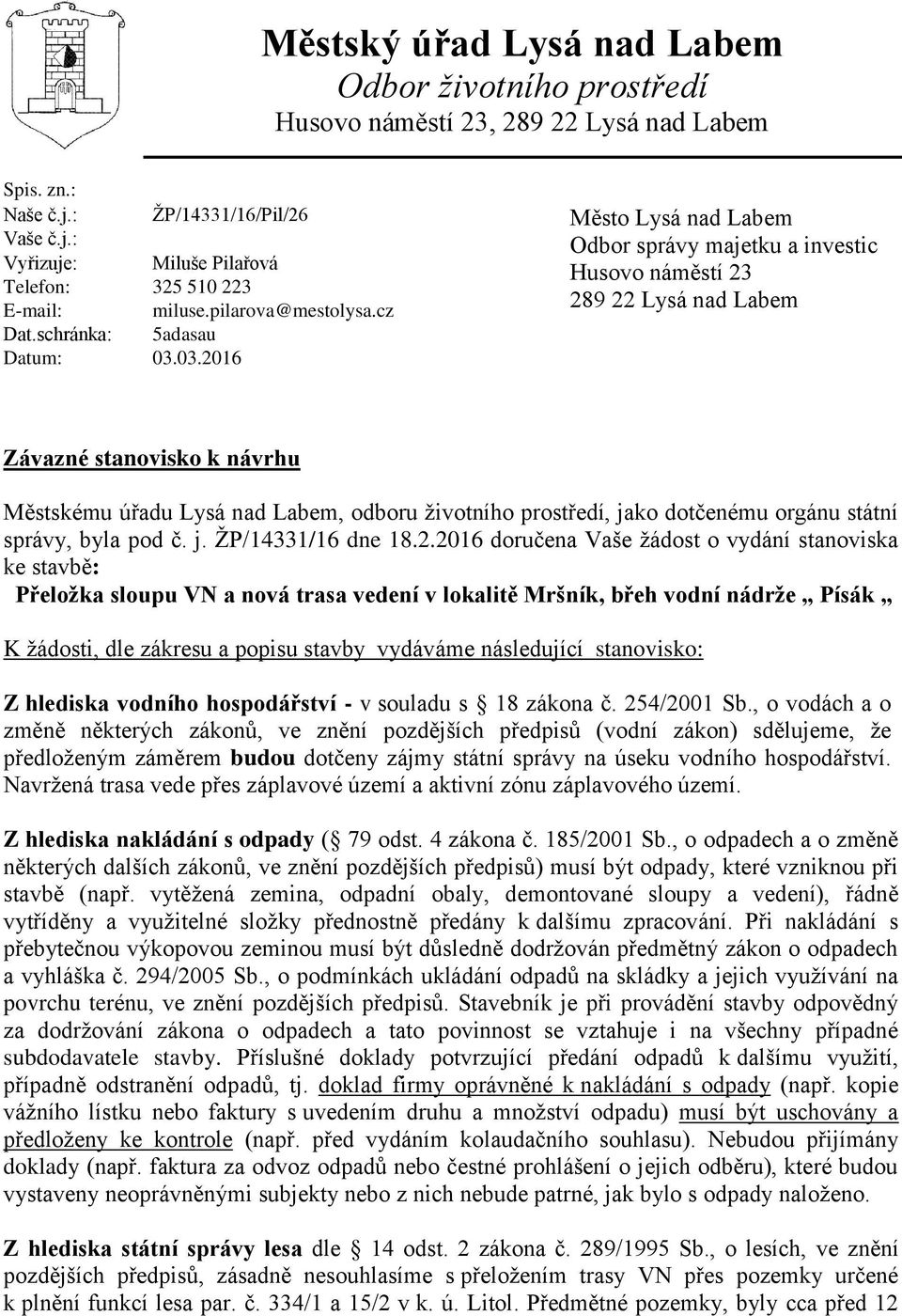 03.2016 Město Lysá nad Labem Odbor správy majetku a investic Husovo náměstí 23 289 22 Lysá nad Labem Závazné stanovisko k návrhu Městskému úřadu Lysá nad Labem, odboru životního prostředí, jako