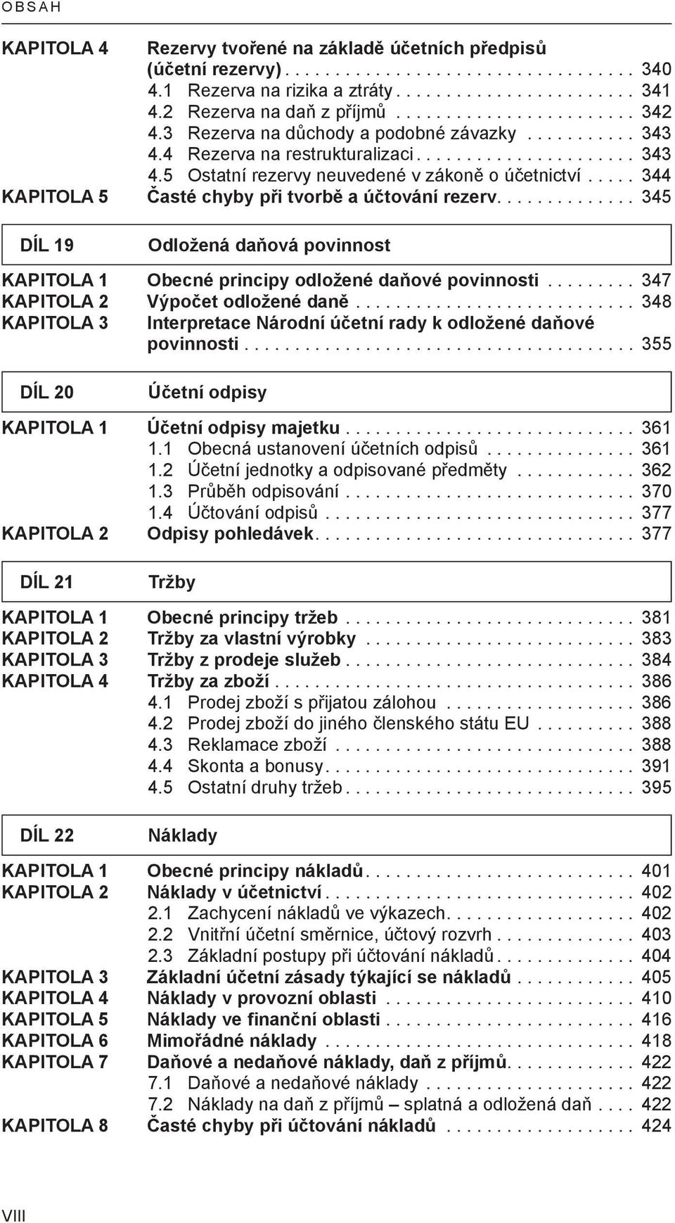 .... 344 KAPITOLA 5 Časté chyby při tvorbě a účtování rezerv.............. 345 DÍL 19 Odložená daňová povinnost KAPITOLA 1 Obecné principy odložené daňové povinnosti.