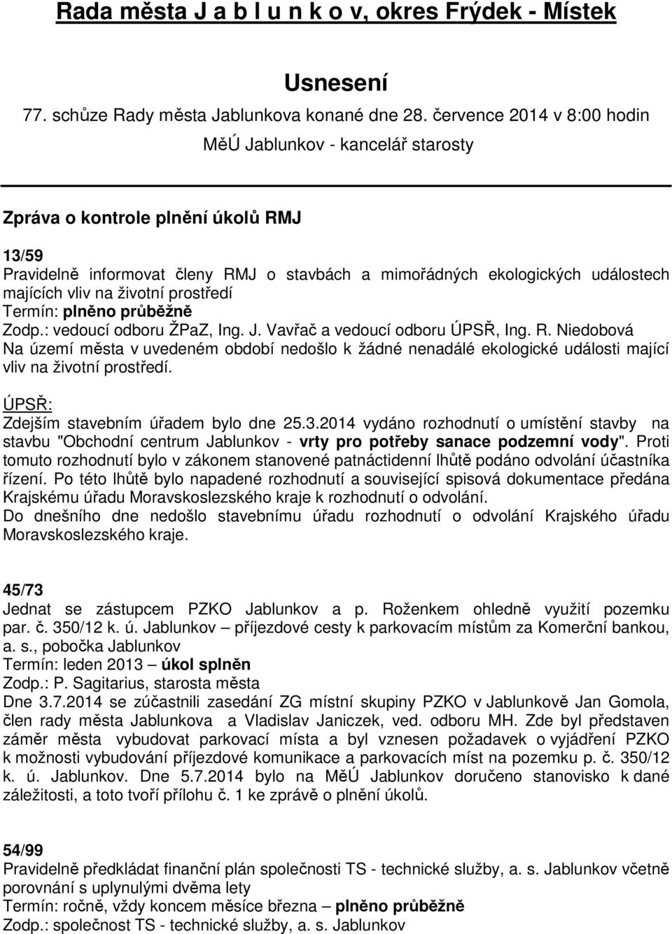 životní prostředí Termín: plněno průběžně Zodp.: vedoucí odboru ŽPaZ, Ing. J. Vavřač a vedoucí odboru ÚPSŘ, Ing. R.