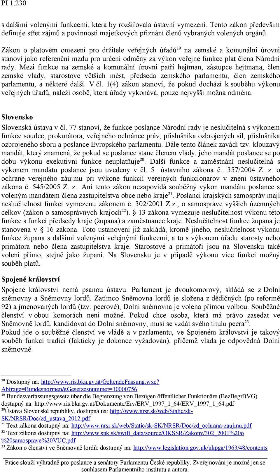 Mezi funkce na zemské a komunální úrovni patří hejtman, zástupce hejtmana, člen zemské vlády, starostové větších měst, předseda zemského parlamentu, člen zemského parlamentu, a některé další. V čl.