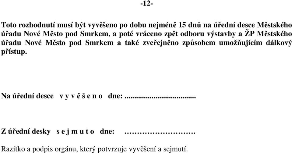 Smrkem a také zveřejněno způsobem umožňujícím dálkový přístup.
