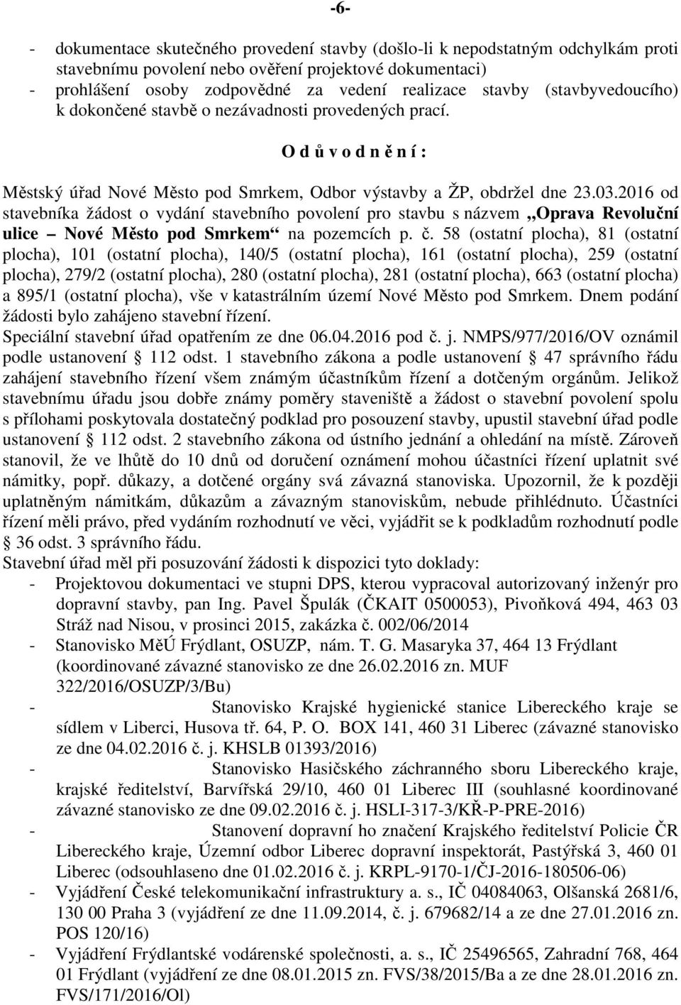 2016 od stavebníka žádost o vydání stavebního povolení pro stavbu s názvem Oprava Revoluční ulice Nové Město pod Smrkem na pozemcích p. č.
