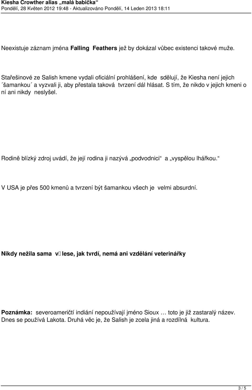 S tím, že nikdo v jejich kmeni o ní ani nikdy neslyšel. Rodině blízký zdroj uvádí, že její rodina ji nazývá podvodnici a vyspělou lhářkou.