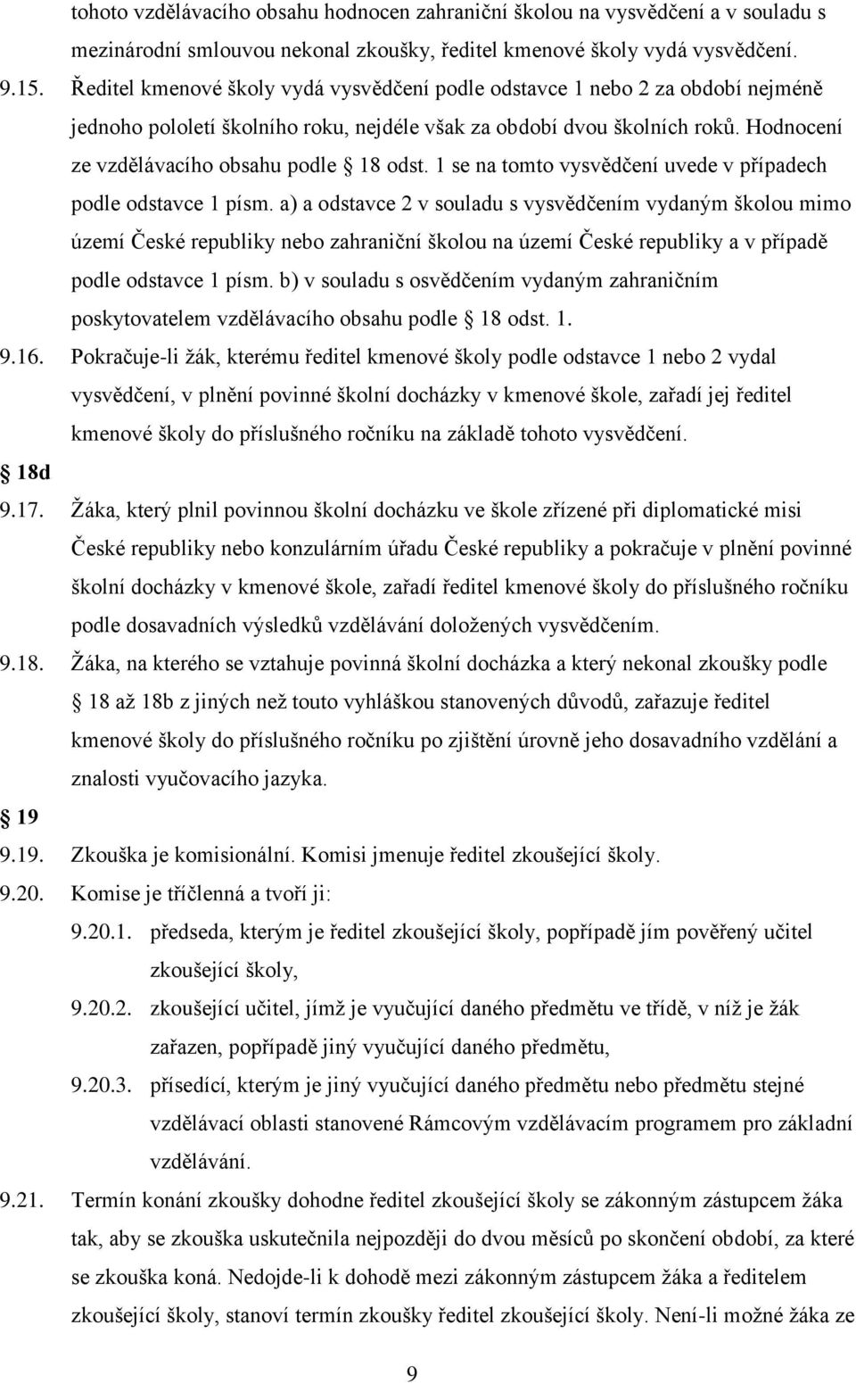 Hodnocení ze vzdělávacího obsahu podle 18 odst. 1 se na tomto vysvědčení uvede v případech podle odstavce 1 písm.