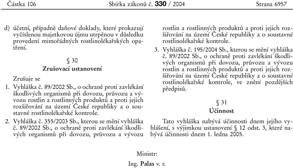 , o ochrane 0 3 proti zavle 0 0ka 0 0n 0 1 0 0 s 0 3kodlivy 0 0ch organismu 0 8 pr 0 3i dovozu, pru 0 8 vozu a vy 0 0vozu rostlin a rostlinny 0 0ch produktu 0 8 a proti jejich rozs 0 3ir 0 3ova 0 0n