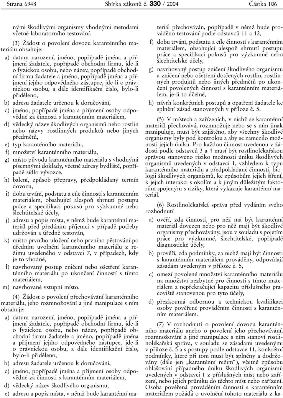 3adatele, popr 0 3 0 1 0 0pade 0 3 obchodn 0 1 0 0 firmu, jde-li o fyzickou osobu, nebo na 0 0zev, popr 0 3 0 1 0 0pade 0 3 obchodn 0 1 0 0 firmu z 0 3adatele a jme 0 0no, popr 0 3 0 1 0 0pade 0 3